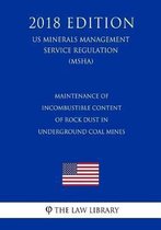 Maintenance of Incombustible Content of Rock Dust in Underground Coal Mines (Us Mine Safety and Health Administration Regulation) (Msha) (2018 Edition)