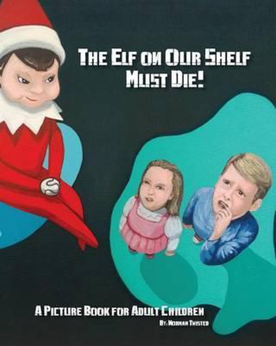 The Elf on Our Shelf Must Die, Norman Twisted 9781502477286