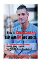 How to Cure Cancer Fast with No Side Effects