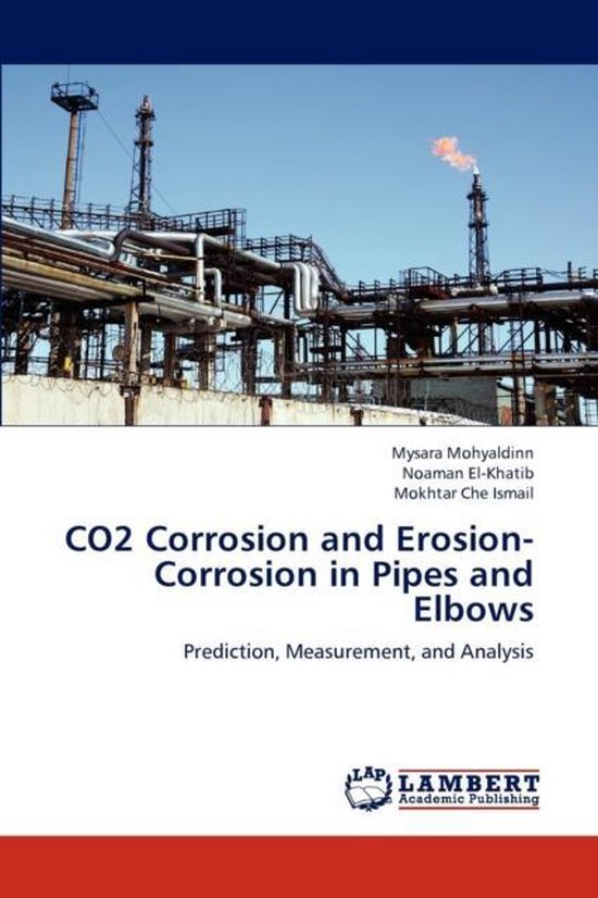 Co2 Corrosion and ErosionCorrosion in Pipes and Elbows 9783659302893
