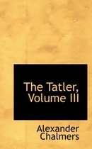 The Tatler, Volume III