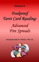 Foolproof Tarot Card Readings 4 - Foolproof Tarot Card Reading: Advanced Fire Speads - Series 6