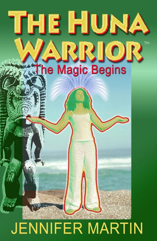 The Huna Warrior: The Magic Begins - cover
