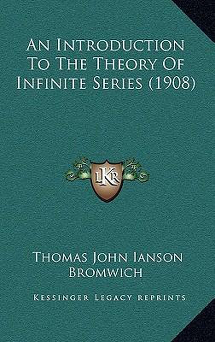 An Introduction To The Theory Of Infinite Series (1908) van Thomas John Ianson Bromwich
