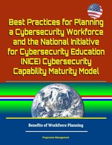 Best Practices for Planning a Cybersecurity Workforce and the National Initiative for Cybersecurity Education (NICE) Cybersecurity Capability Maturity Model - Benefits of Workforce Planning