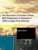 The Narrative of Gordon Sellar Who Emigrated to Canada in 1825