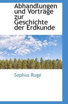 Abhandlungen Und Vortr GE Zur Geschichte Der Erdkunde