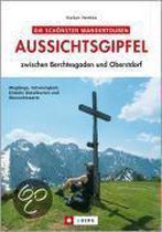 Die schönsten Wandertouren: Aussichtsgipfel zwischen Berchtesgaden und Oberstdorf