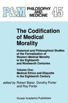The Codification of Medical Morality: Historical and Philosophical Studies of the Formalization of Western Medical Morality in the Eighteenth and Nineteenth Centuries. Volume One