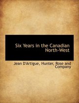 Six Years in the Canadian North-West