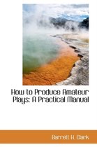How to Produce Amateur Plays