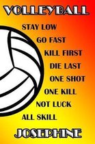 Volleyball Stay Low Go Fast Kill First Die Last One Shot One Kill No Luck All Skill Josephine