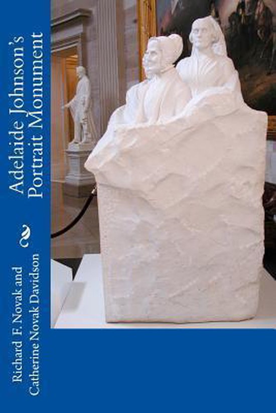 Adelaide Johnson's Portrait Monument 9781492153412 Richard F Novak Boeken