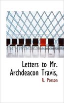 Letters to Mr. Archdeacon Travis,
