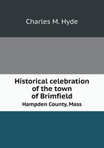 Historical Celebration of the Town of Brimfield Hampden County, Mass