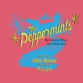 The Peppermints Be Careful What You Wish For