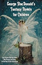 George MacDonald's Fantasy Novels for Children (complete and Unabridged) Including