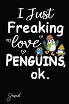 I Just Freaking Love Penguins Ok Journal
