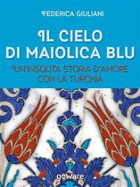 Guide d'autore - Il cielo di maiolica blu. Un’insolita storia d’amore con la Turchia