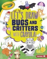 Let's Draw Bugs and Critters with Crayola (R) !