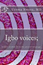 Igbo Voices; Hidden Wisdom from the Ancient Language.