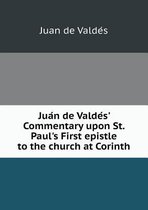 Jua N de Valde S' Commentary Upon St. Paul's First Epistle to the Church at Corinth