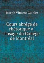 Cours abrégé de rhétorique à l'usage du Collége de Montréal