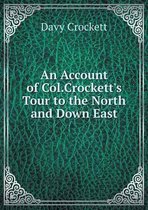 An Account of Col.Crockett's Tour to the North and Down East