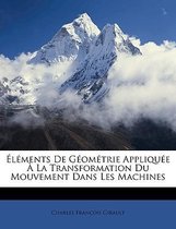 Lments de Geometrie Applique La Transformation Du Mouvement Dans Les Machines