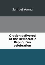 Oration delivered at the Democratic Republican celebration