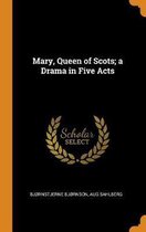 Mary, Queen of Scots; A Drama in Five Acts