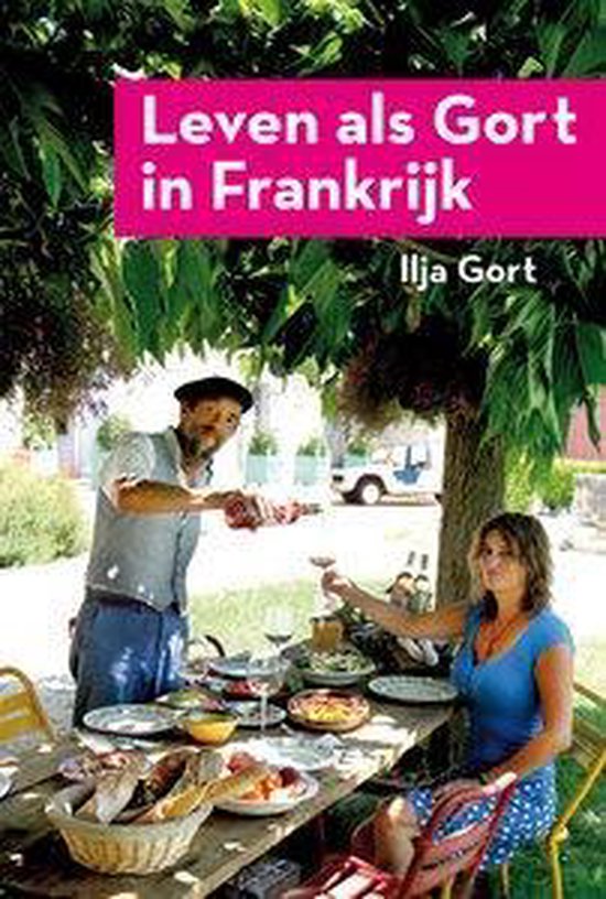 Cover van het boek 'Leven als Gort in Frankrijk' van Ilja Gort