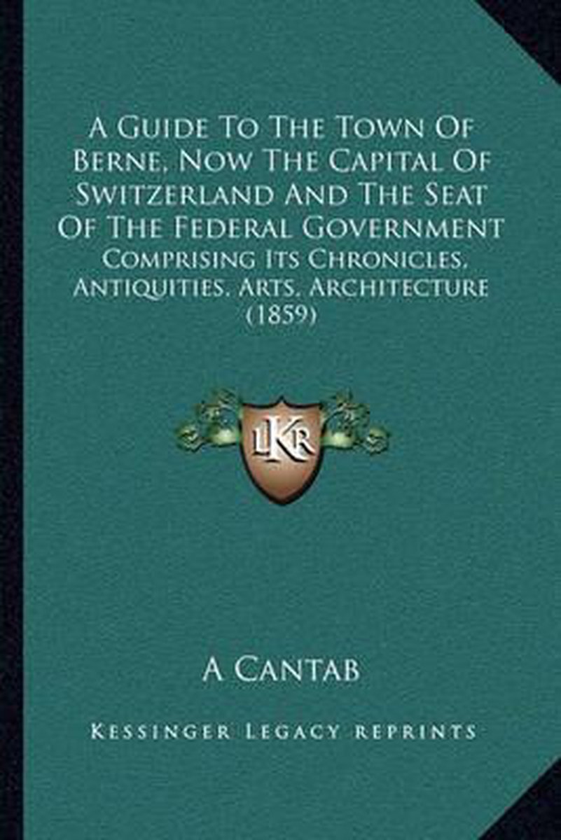 A Guide To The Town Of Berne, Now The Capital Of Switzerland And The Seat Of The Federal Government van A Cantab