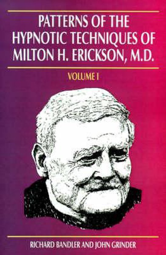 Patterns of the Hypnotic Techniques of Milton H. Erickson, M.D