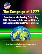 The Campaign of 1777: Examination of a Turning Point Using DIME (Diplomatic, Information, Military, and Economic) National Power Elements - American Revolution, Continental Army, British Army