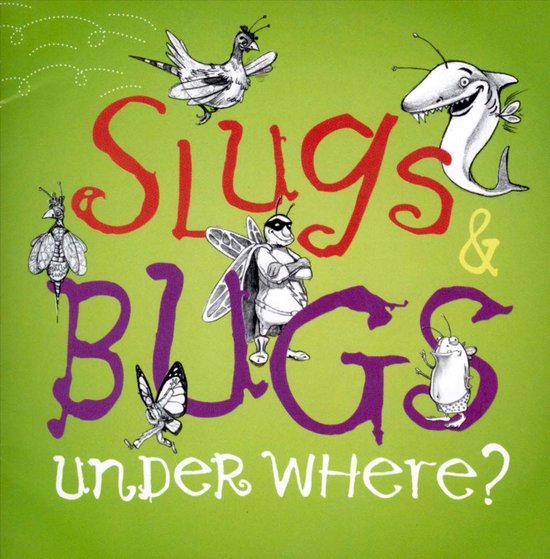 Slugs &Amp; Bugs Under Where?