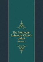 The Methodist Episcopal Church pulpit Volume 1