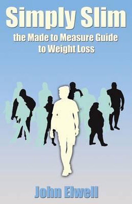 Simply Slim the Made to Measure Guide to Weight Loss, John Elwell