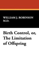 Birth Control, Or, the Limitation of Offspring