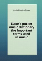 Elson's pocket music dictionary the important terms used in music