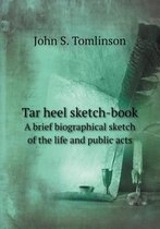 Tar heel sketch-book A brief biographical sketch of the life and public acts