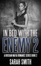 Mafia Romance Series 2 - In Bed With The Enemy 2: A Russian Mafia Romance Series Book 2