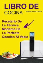 Libro De Cocina: Recetario de la técnica moderna de la perfecta cocción al vacío