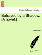 Betrayed by a Shadow. [A Novel.]