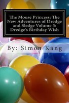 The Mouse Princess: The New Adventures of Dredge and Sledge Volume 5: Dredge's Birthday Wish