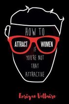 How to Attract Women If You're Not That Attractive
