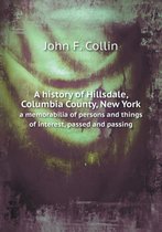 A history of Hillsdale, Columbia County, New York a memorabilia of persons and things of interest, passed and passing