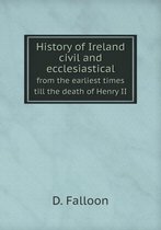 History of Ireland civil and ecclesiastical from the earliest times till the death of Henry II