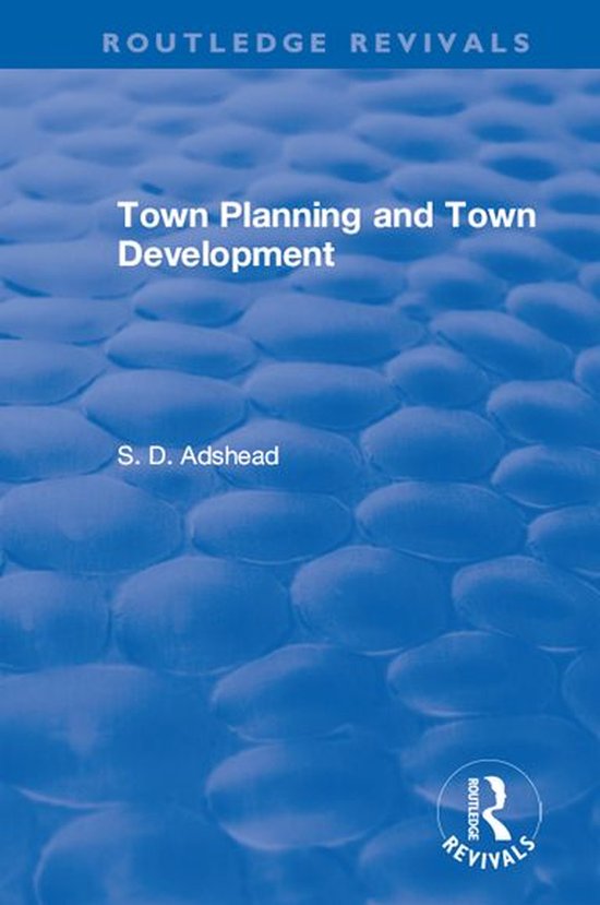 Routledge Revivals Revival Town Planning and Town Development (1923) (ebook), S....