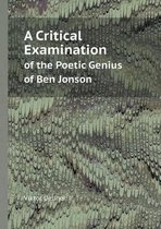 A Critical Examination of the Poetic Genius of Ben Jonson